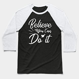 Believe, you can do it, quote Baseball T-Shirt